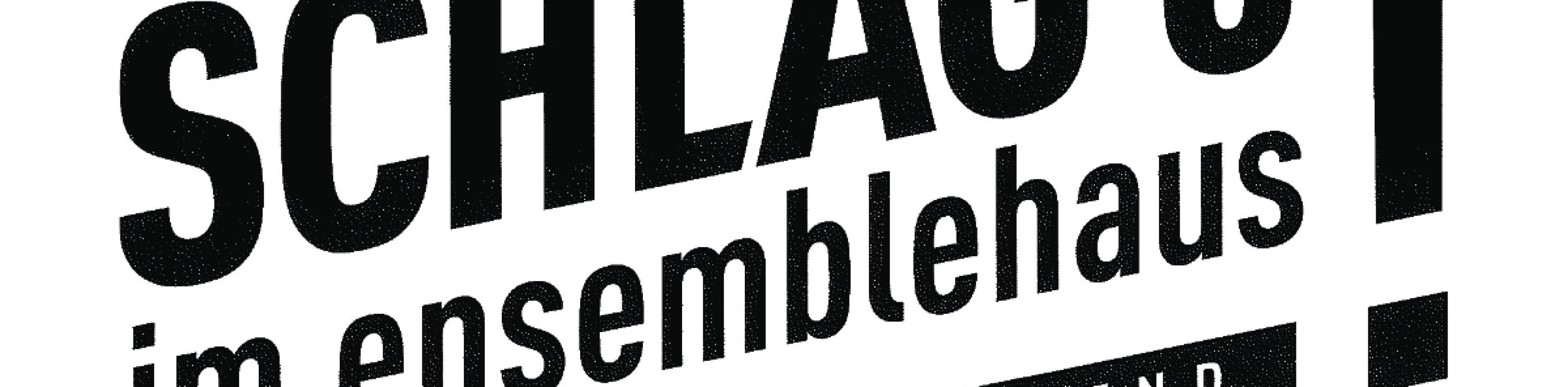 Schlag6! im Ensemblehaus Schlag6! im Ensemblehaus