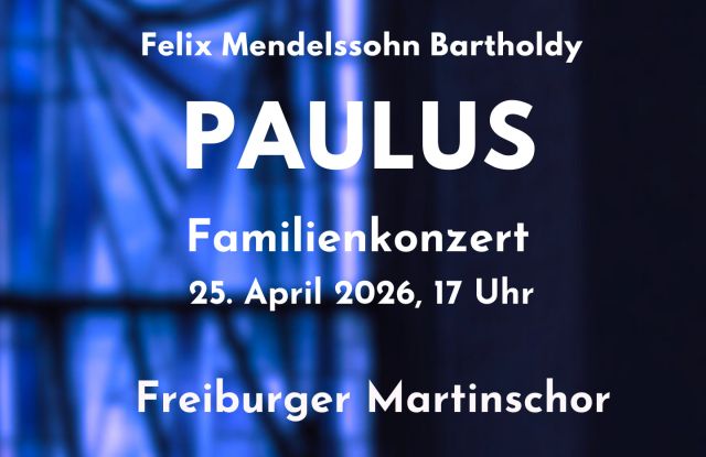 Felix Mendelssohn Bartholdy: Paulus - Familienkonzert - von und mit Britta Riedmiller und dem Freiburger Martinschor
