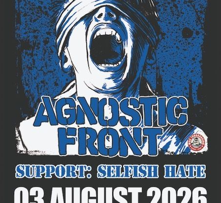 AGNOSTIC FRONT - Support: SELFISH HATE